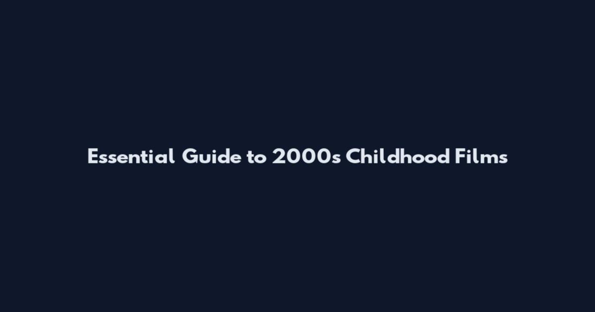 Essential Guide to 2000s Childhood Films
