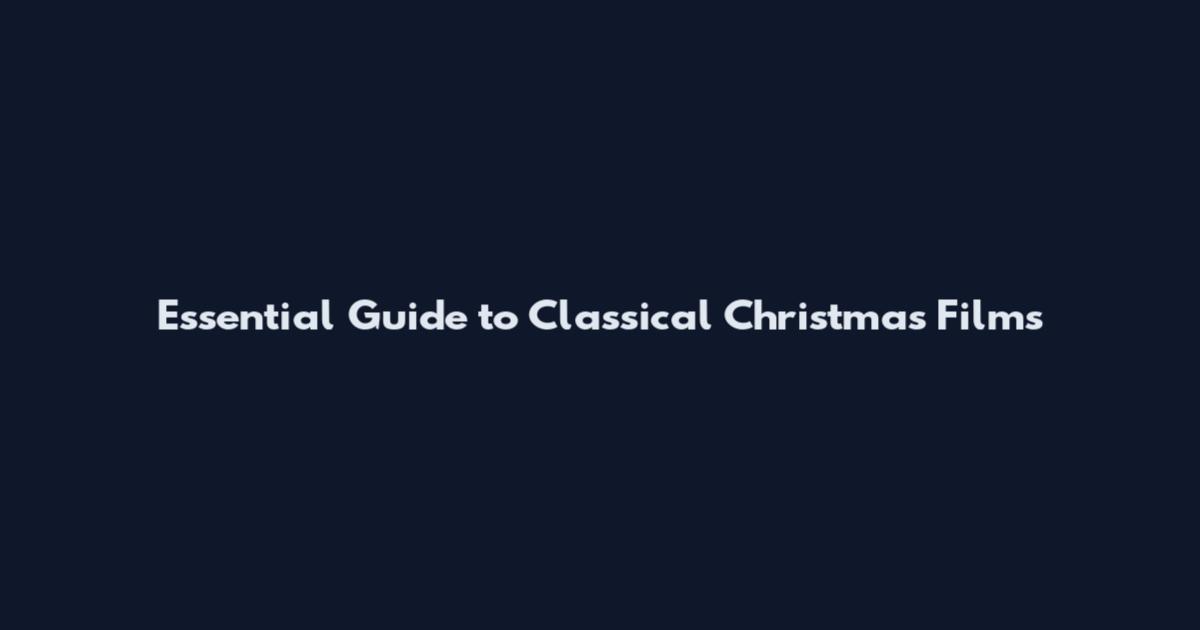 Essential Guide to Classical Christmas Films