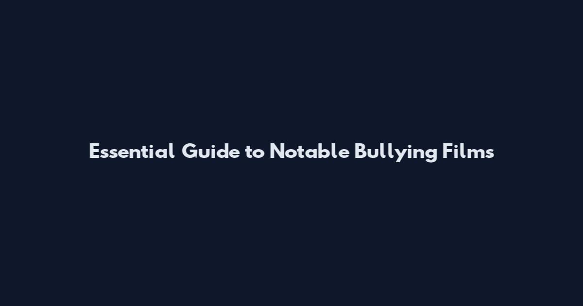 Essential Guide to Notable Bullying Films