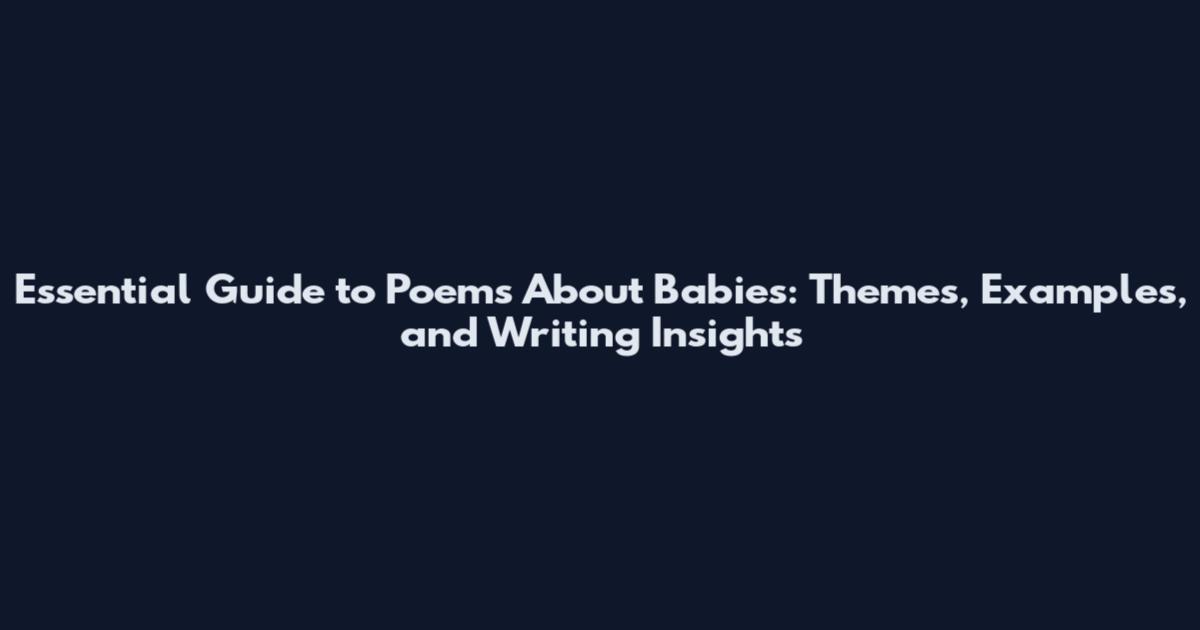 Essential Guide to Poems About Babies: Themes, Examples, and Writing Insights