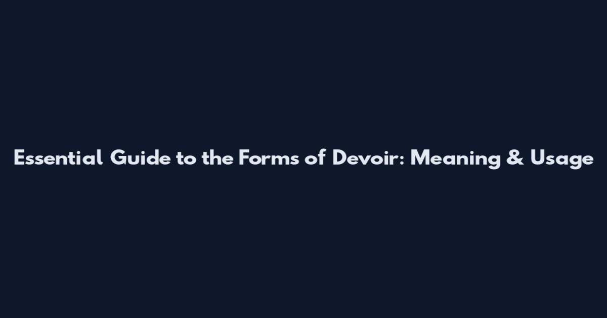 Essential Guide to the Forms of Devoir: Meaning & Usage