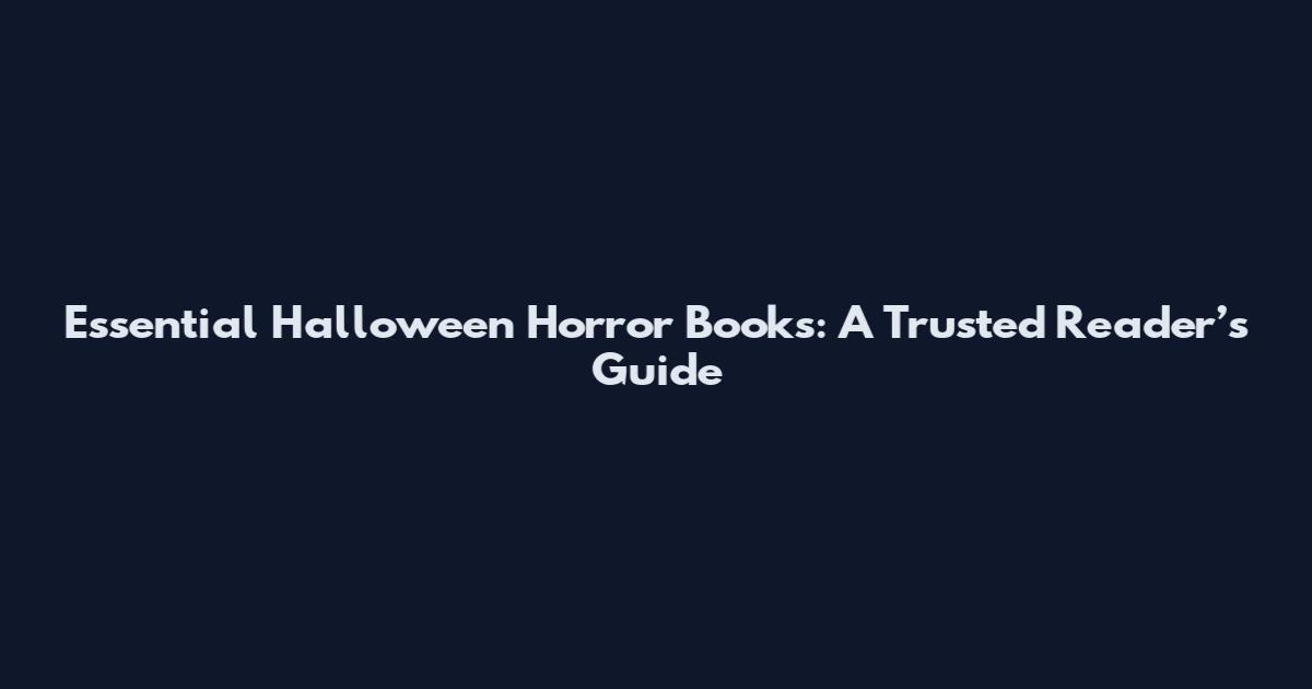 Essential Halloween Horror Books: A Trusted Reader’s Guide