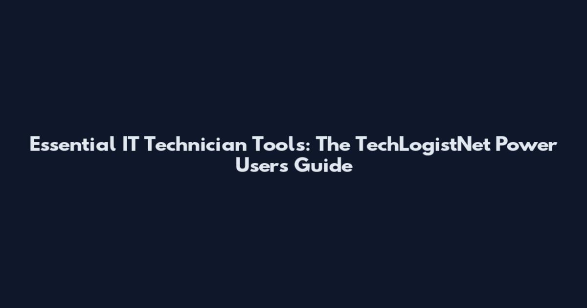 Essential IT Technician Tools: The TechLogistNet Power User's Guide