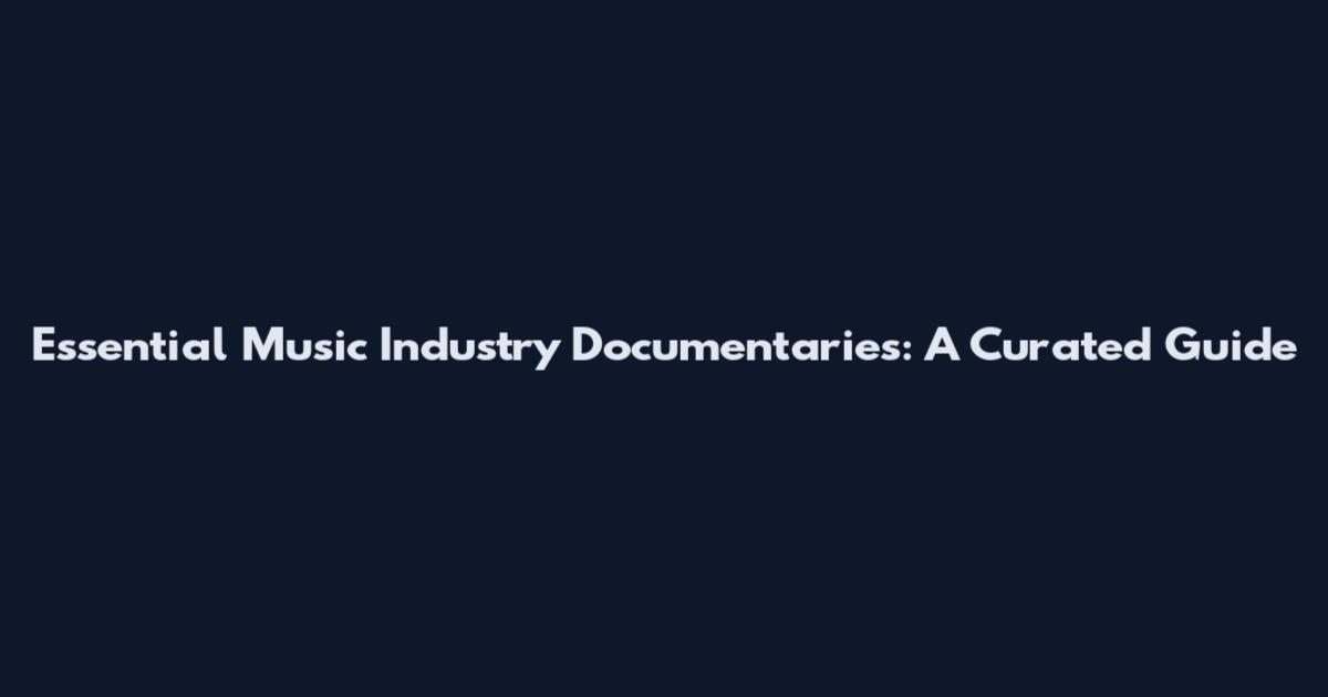 Essential Music Industry Documentaries: A Curated Guide
