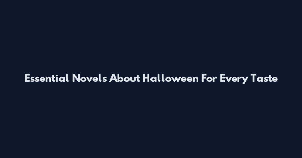 Essential Novels About Halloween For Every Taste