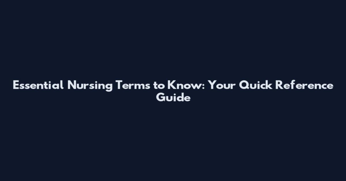 Essential Nursing Terms to Know: Your Quick Reference Guide