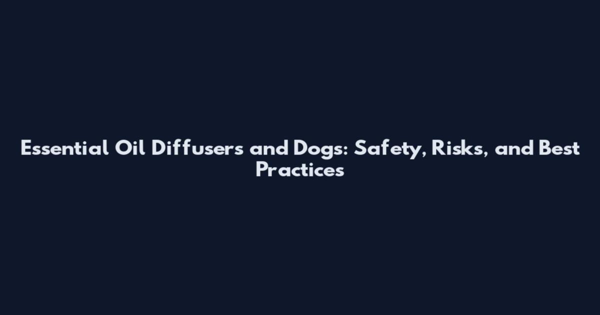 Essential Oil Diffusers and Dogs: Safety, Risks, and Best Practices