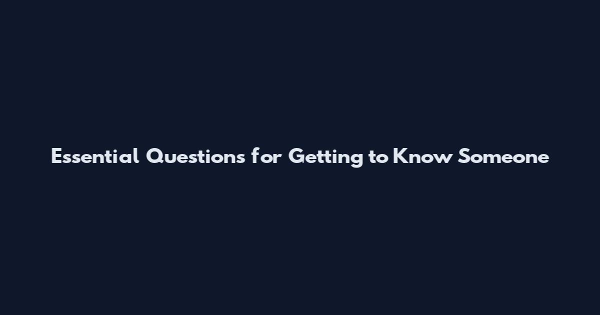 Essential Questions for Getting to Know Someone