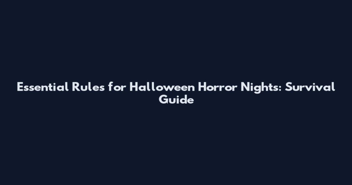 Essential Rules for Halloween Horror Nights: Survival Guide