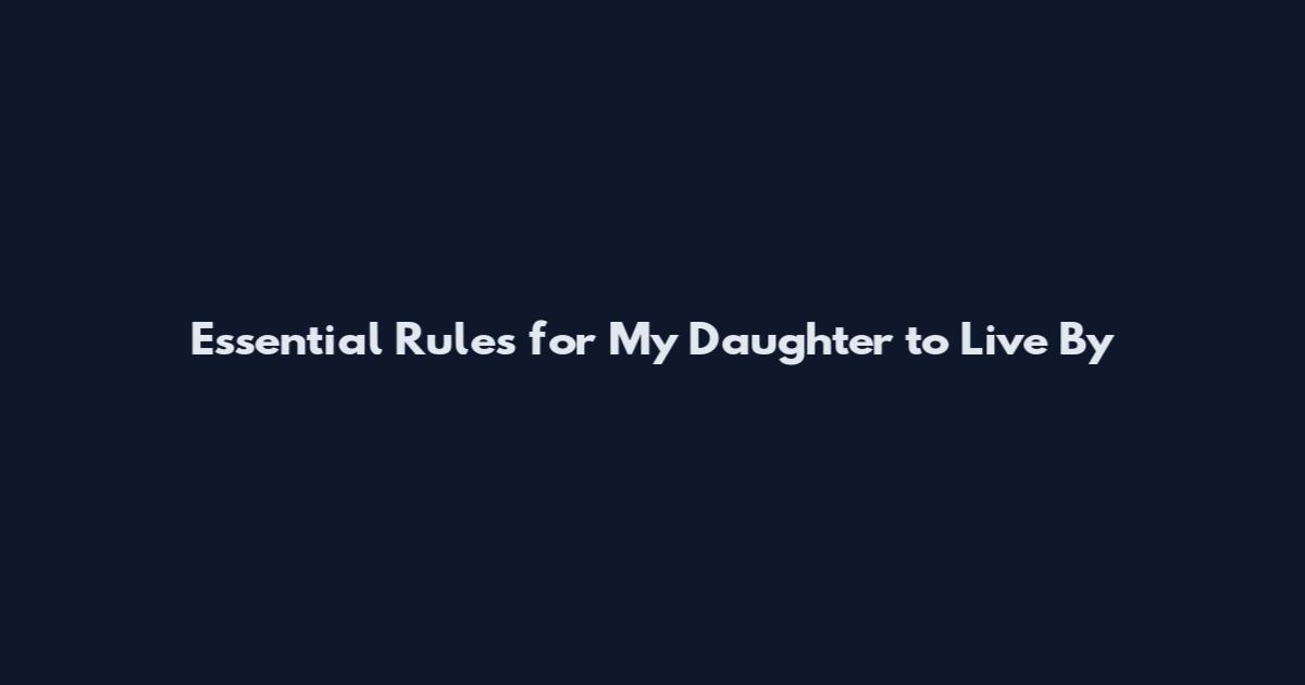 Essential Rules for My Daughter to Live By