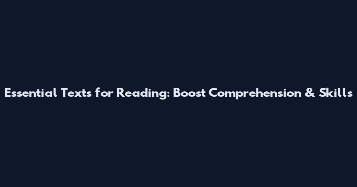 Essential Texts for Reading: Boost Comprehension & Skills