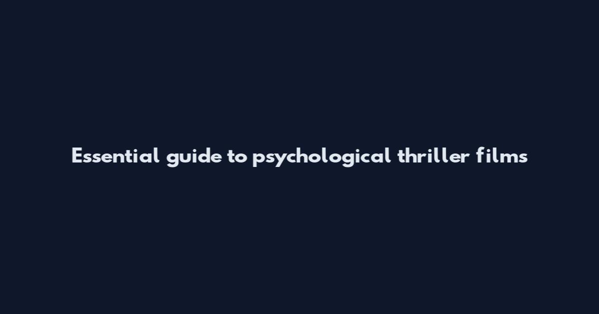 Essential guide to psychological thriller films