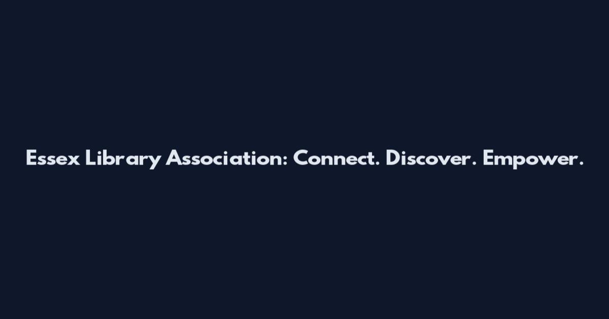 Essex Library Association: Connect. Discover. Empower.