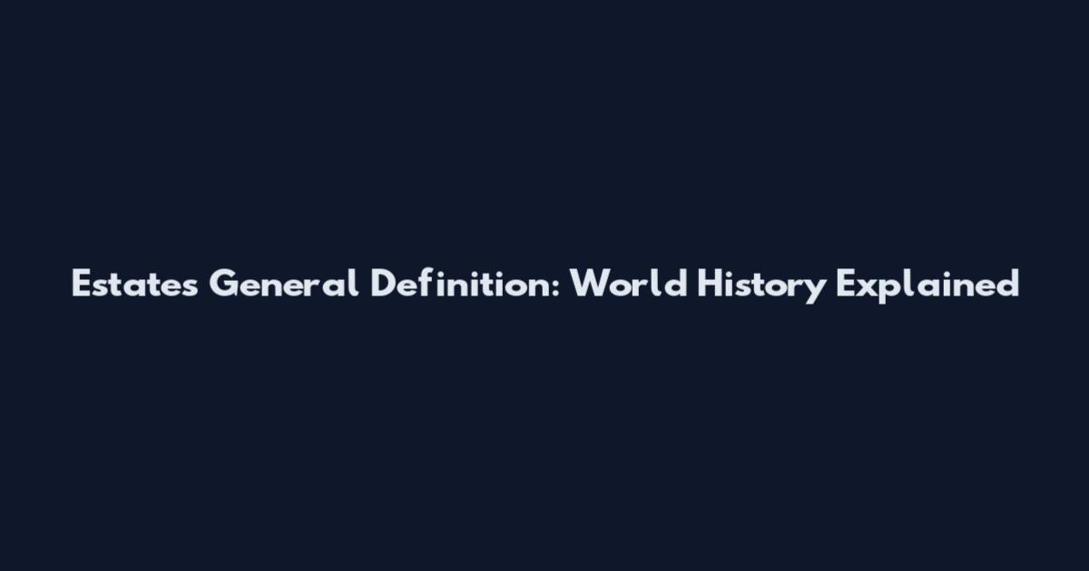 Estates General Definition: World History Explained