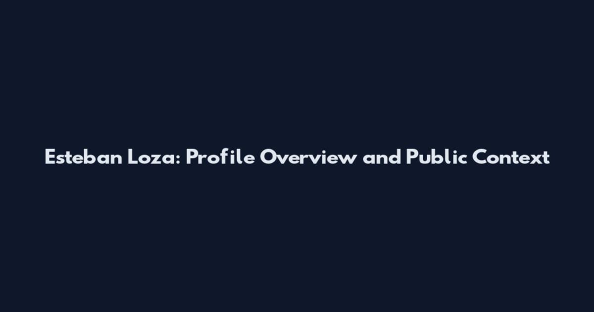 Esteban Loza: Profile Overview and Public Context