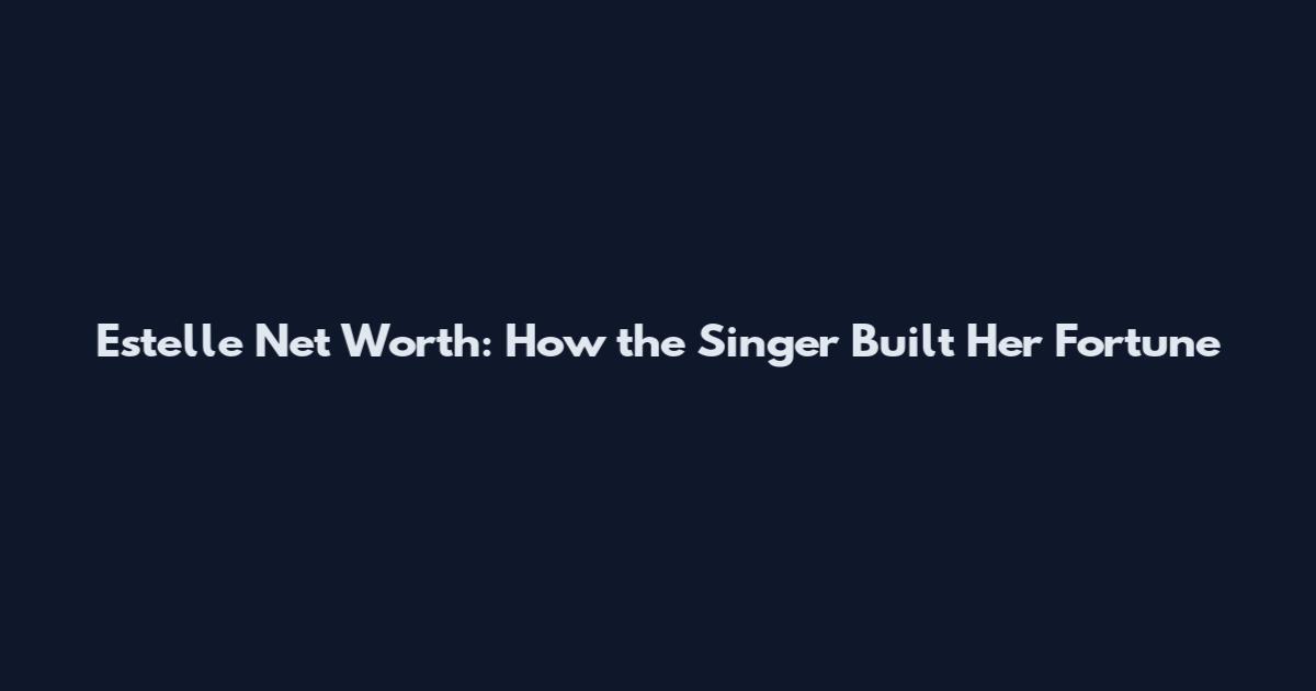 Estelle Net Worth: How the Singer Built Her Fortune