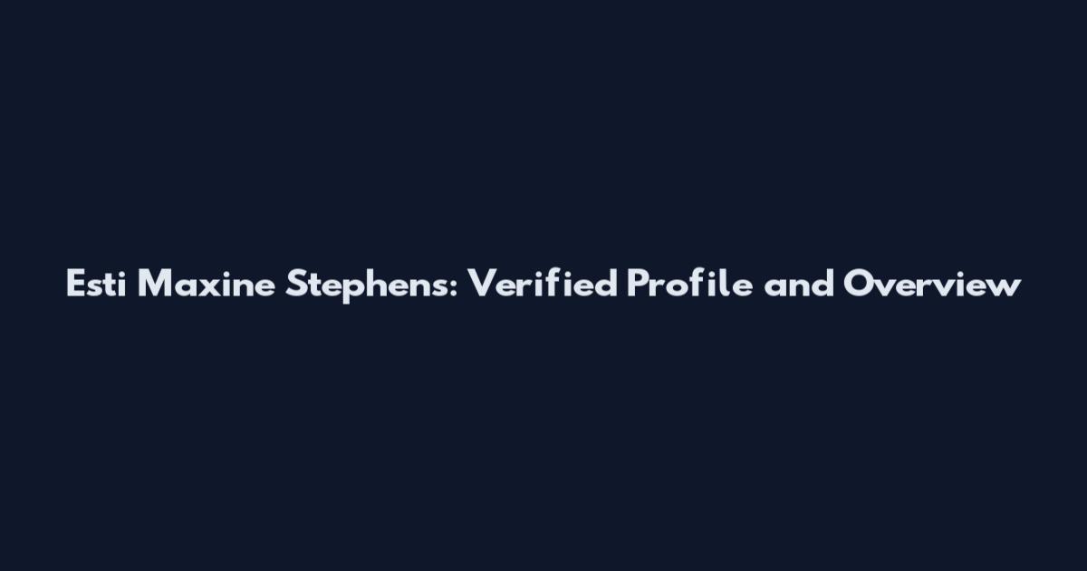 Esti Maxine Stephens: Verified Profile and Overview