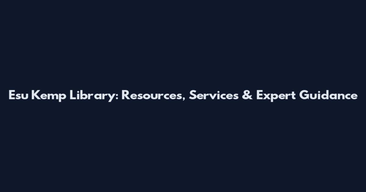 Esu Kemp Library: Resources, Services & Expert Guidance