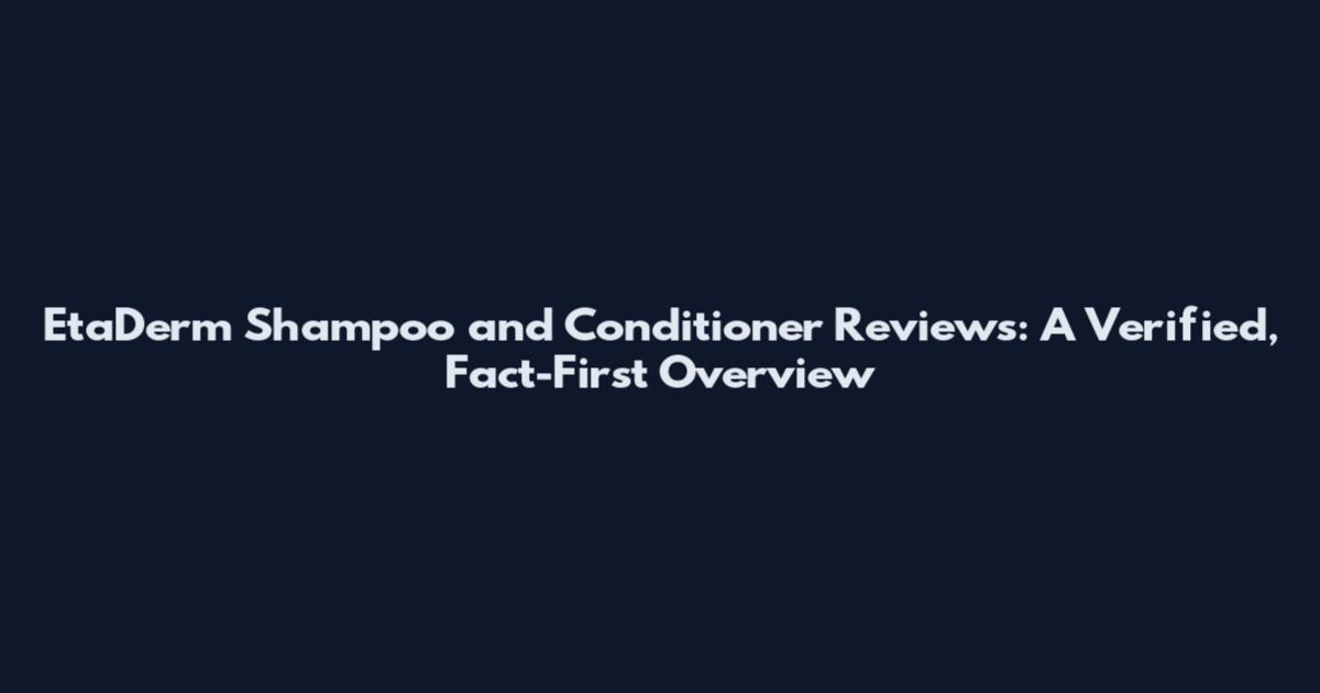 EtaDerm Shampoo and Conditioner Reviews: A Verified, Fact-First Overview