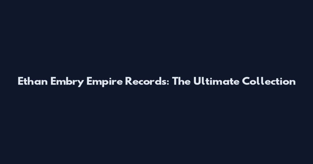 Ethan Embry Empire Records: The Ultimate Collection