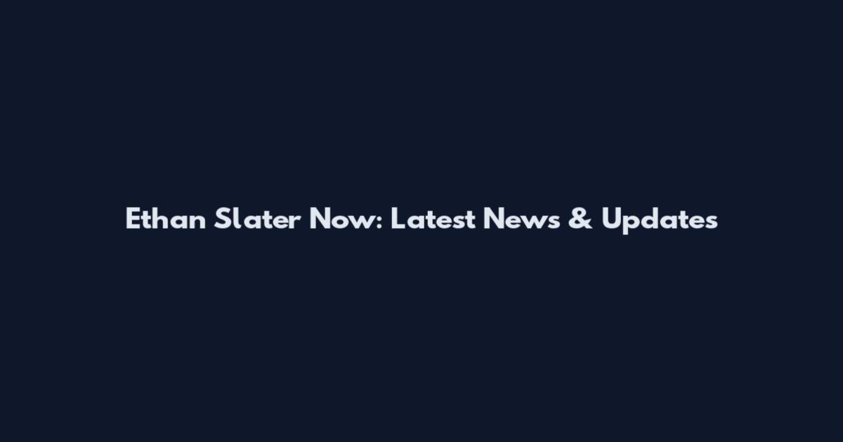 Ethan Slater Now: Latest News & Updates