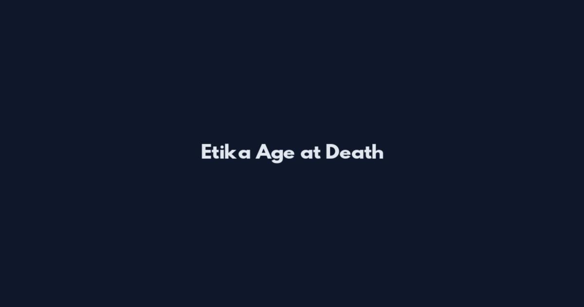 Etika Age at Death