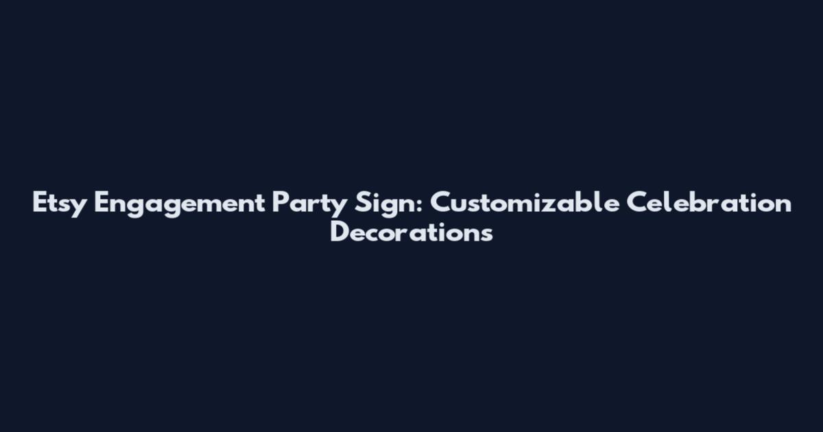 Etsy Engagement Party Sign: Customizable Celebration Decorations