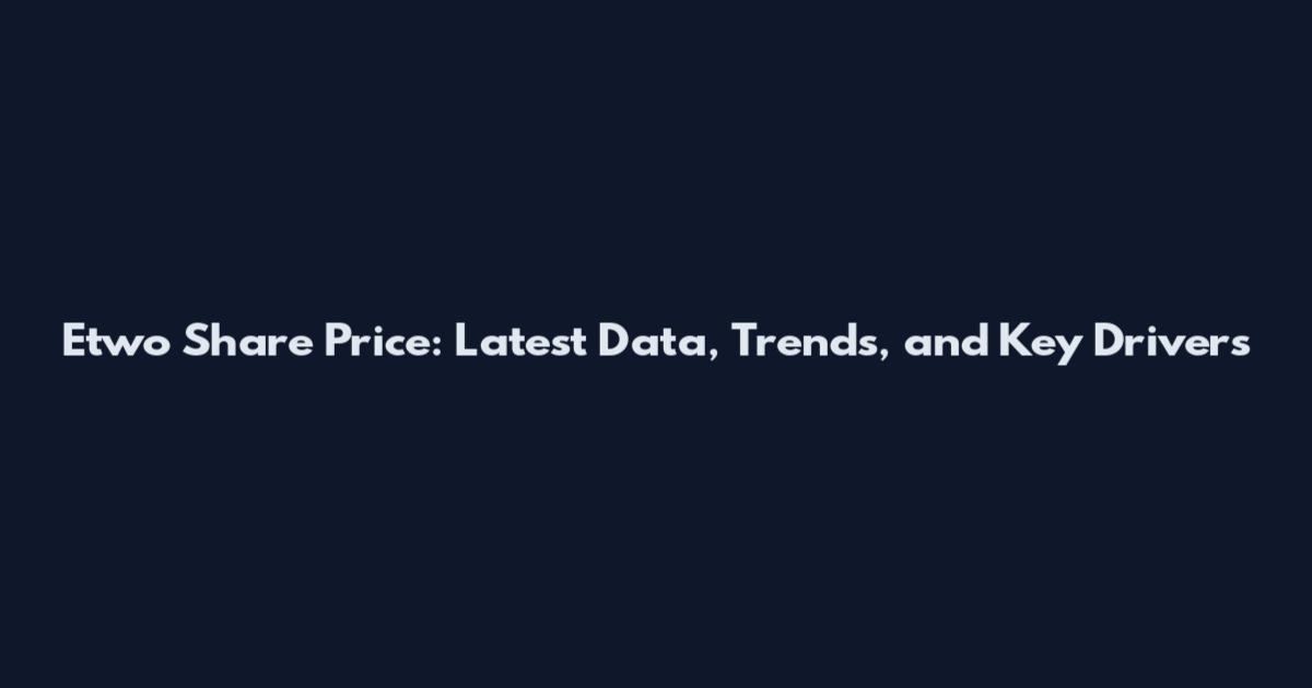 Etwo Share Price: Latest Data, Trends, and Key Drivers