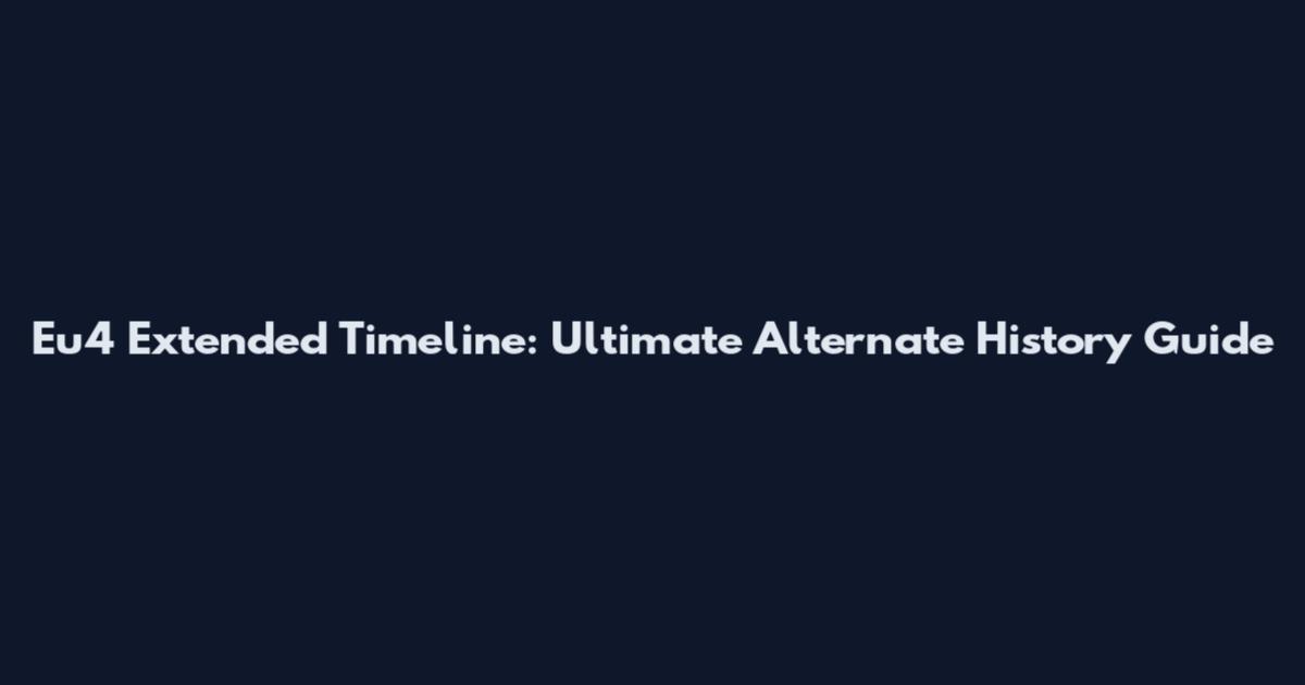 Eu4 Extended Timeline: Ultimate Alternate History Guide