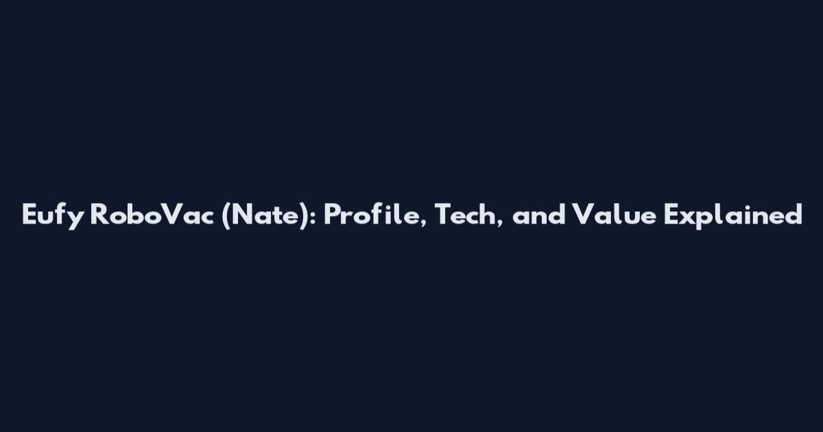 Eufy RoboVac (Nate): Profile, Tech, and Value Explained