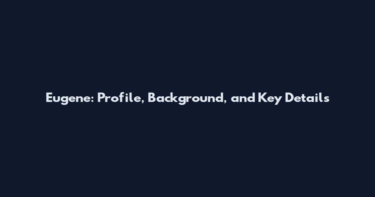 Eugene: Profile, Background, and Key Details