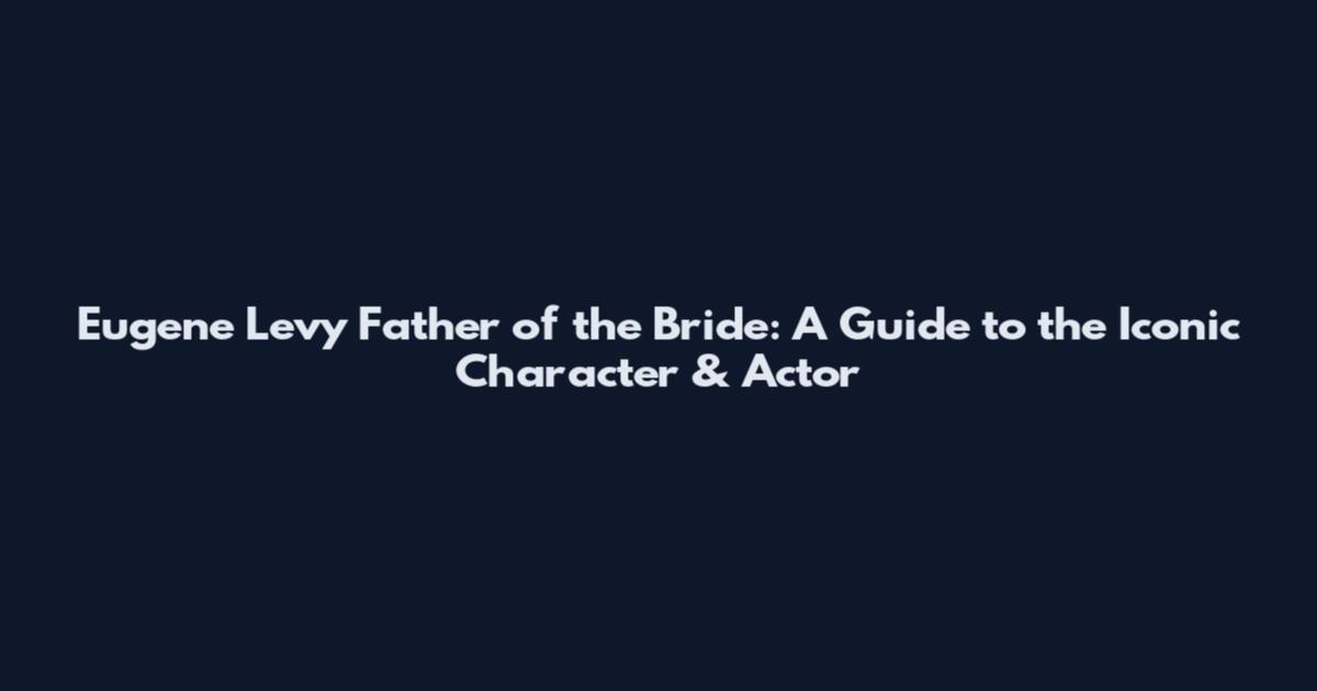 Eugene Levy Father of the Bride: A Guide to the Iconic Character & Actor