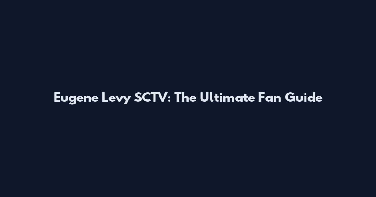 Eugene Levy SCTV: The Ultimate Fan Guide