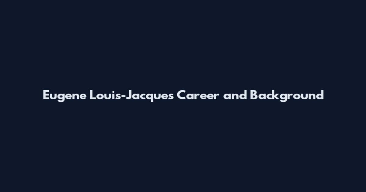 Eugene Louis-Jacques Career and Background