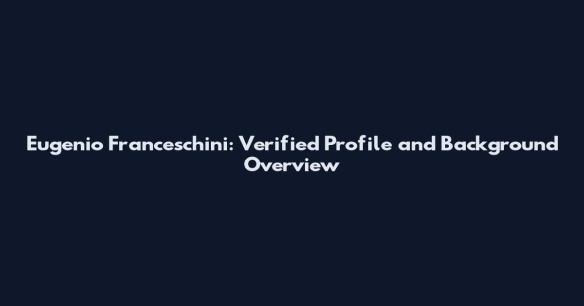 Eugenio Franceschini: Verified Profile and Background Overview