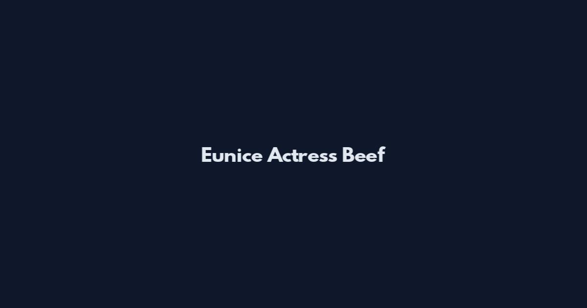 Eunice Actress Beef