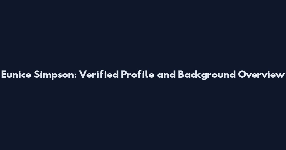 Eunice Simpson: Verified Profile and Background Overview