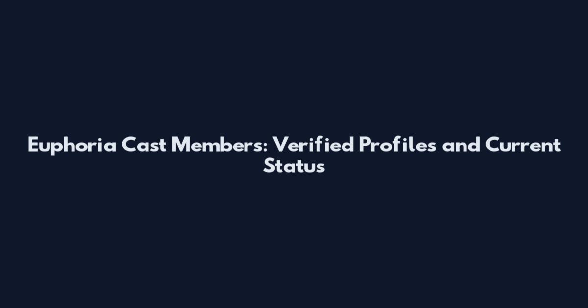 Euphoria Cast Members: Verified Profiles and Current Status
