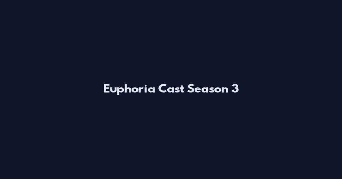 Euphoria Cast Season 3
