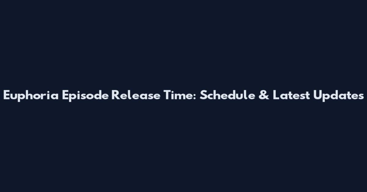 Euphoria Episode Release Time: Schedule & Latest Updates
