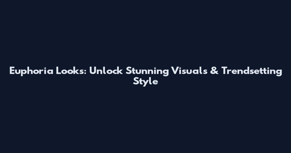 Euphoria Looks: Unlock Stunning Visuals & Trendsetting Style