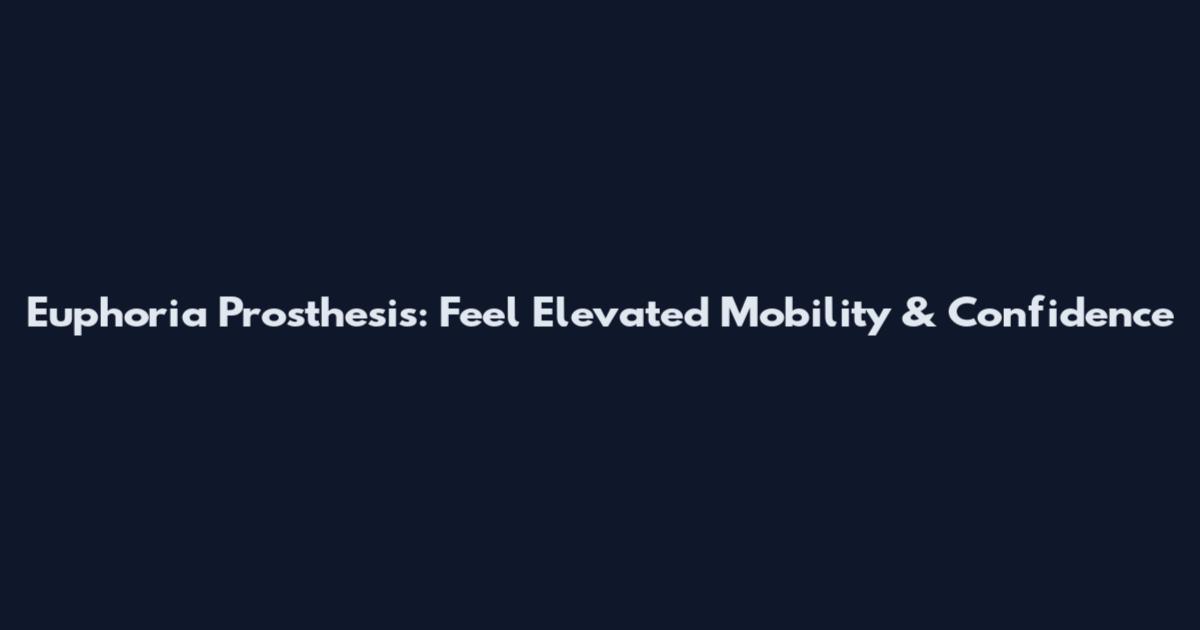 Euphoria Prosthesis: Feel Elevated Mobility & Confidence