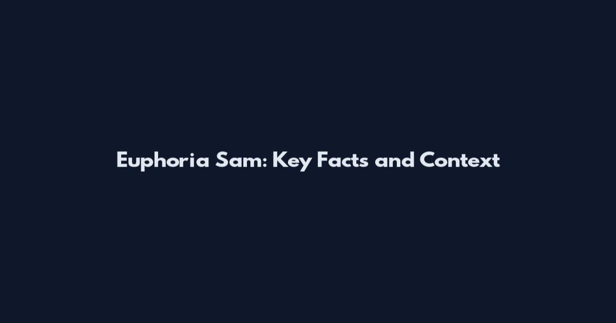 Euphoria Sam: Key Facts and Context