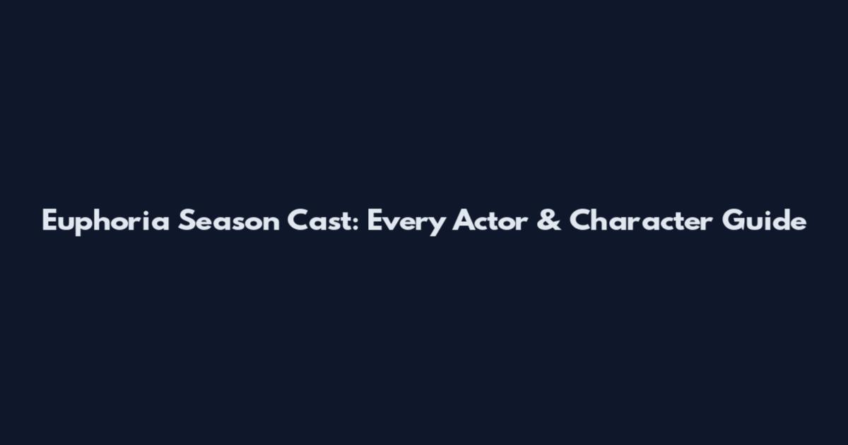 Euphoria Season Cast: Every Actor & Character Guide