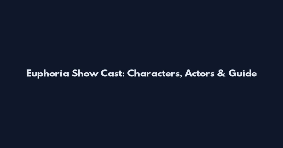 Euphoria Show Cast: Characters, Actors & Guide