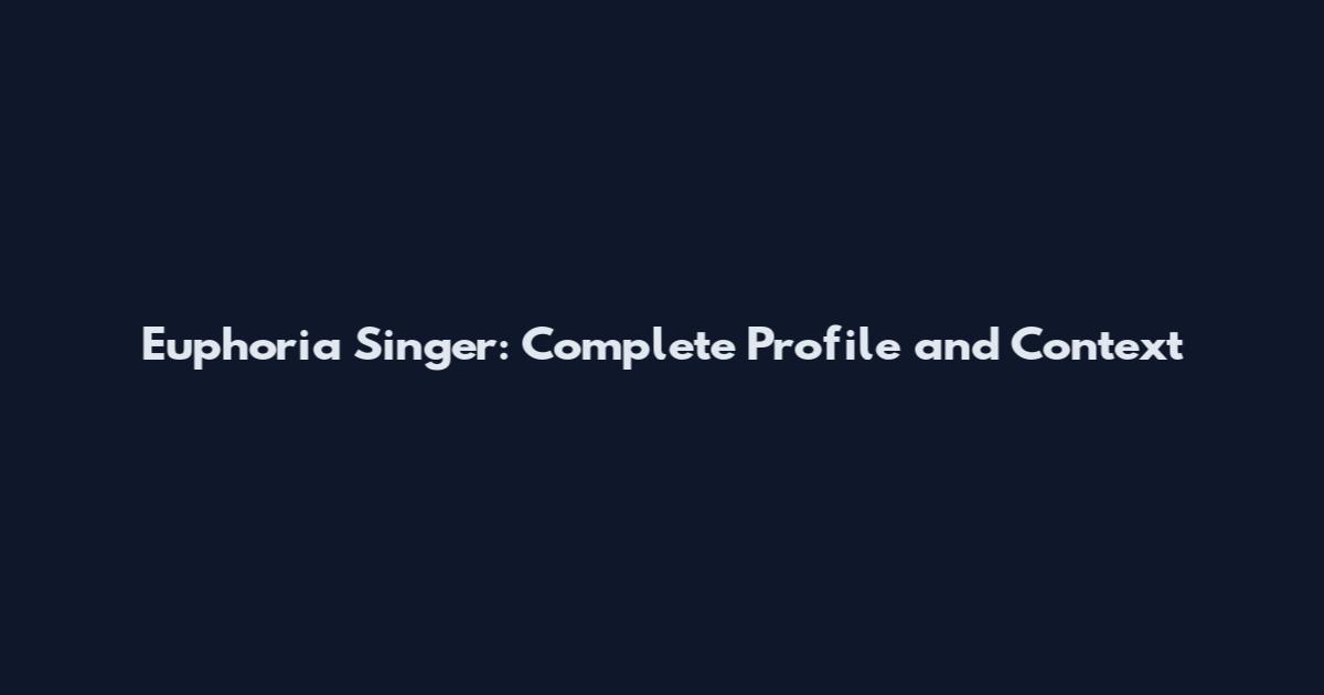 Euphoria Singer: Complete Profile and Context