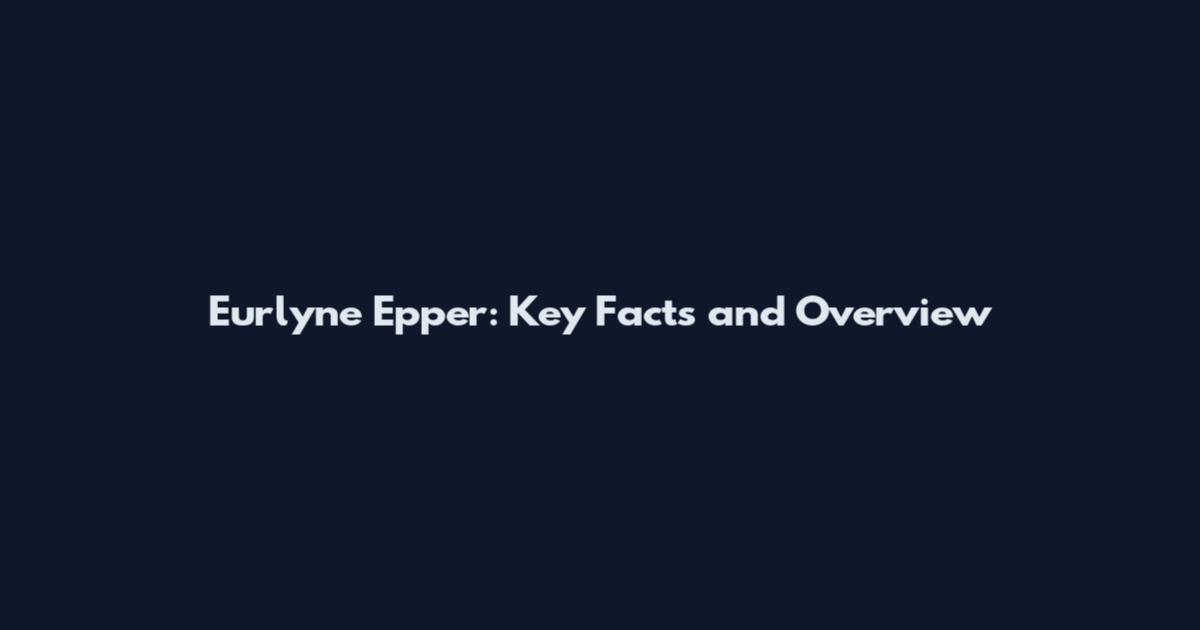 Eurlyne Epper: Key Facts and Overview