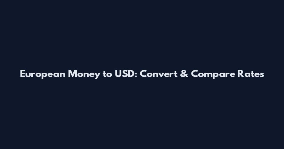 European Money to USD: Convert & Compare Rates