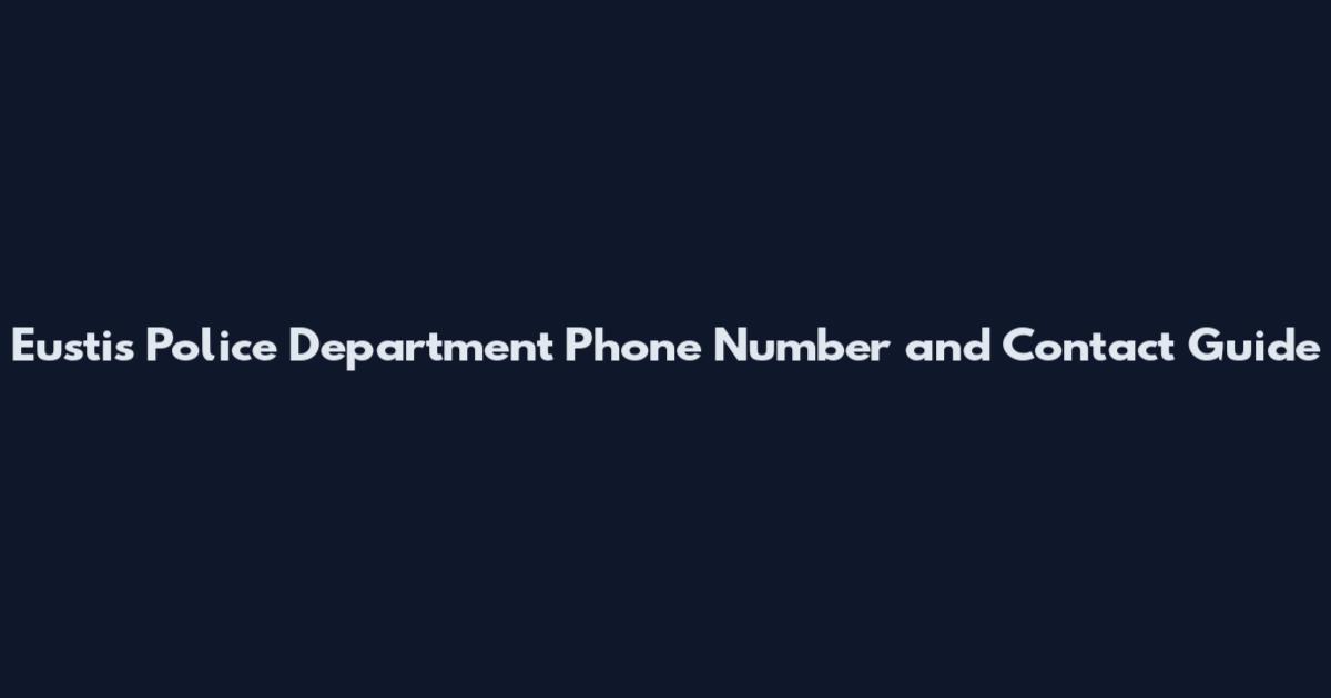 Eustis Police Department Phone Number and Contact Guide