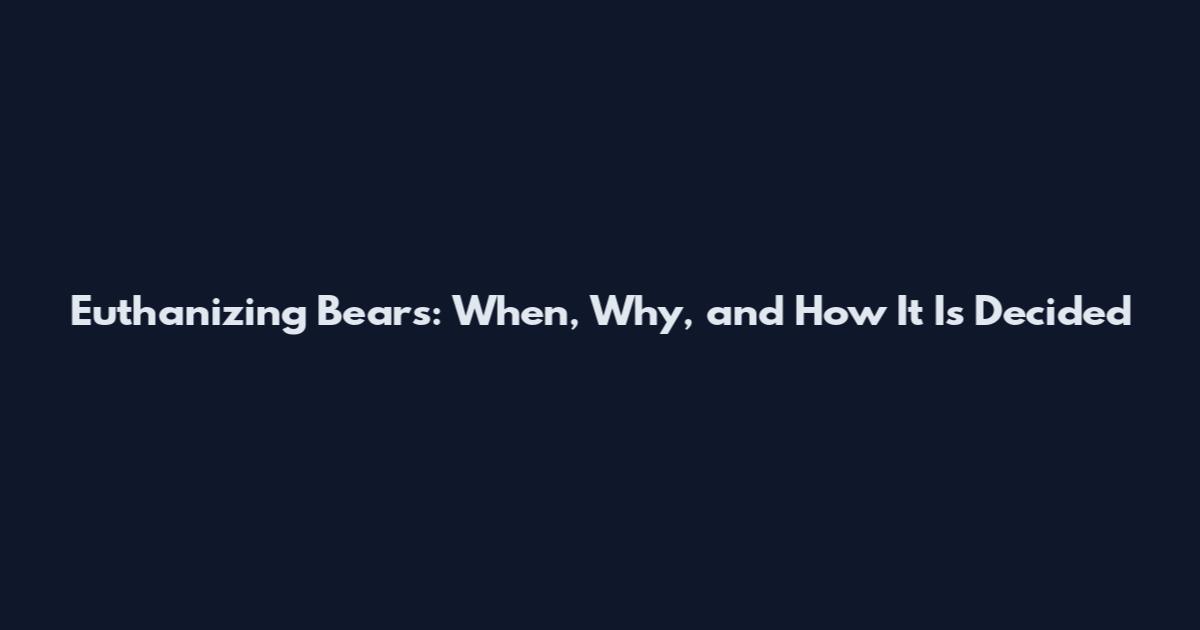 Euthanizing Bears: When, Why, and How It Is Decided